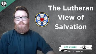 What Lutherans Believe about Salvation [upl. by Iroc451]