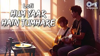 Hum Yaar Hai Tumhare  Lofi Mix  Haan Maine Bhi Pyaar Kiya  Udit Narayan Alka Yagnik Hindi Lofi [upl. by Ahsienroc332]