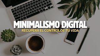 Minimalismo digital 📲 Recupera el control de tu vida  VIDA CHILL [upl. by Ivanna]