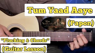 Tum Yaad Aaye  Papon  Guitar Lesson  Plucking amp Chords  Strumming [upl. by Yemaj628]