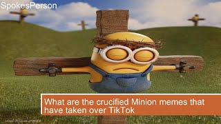 What are the crucified Minion memes that have taken over TikTok [upl. by Caswell633]