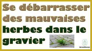 Comment se débarrasser des mauvaises herbes dans le gravier [upl. by Eryn125]