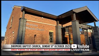 Dromore Baptist Church Live Stream  Sunday 8th October 2023 AM [upl. by Rolph]