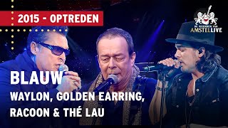 Waylon Golden Earring Racoon amp Thé Lau  Blauw  De Vrienden van Amstel LIVE 2015 [upl. by Choo]