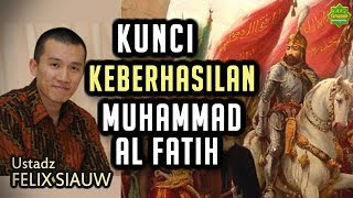 KISAH LUAR BIASA MUHAMMAD ALFATIH 1453  Ustadz Felix Siauw Full Video [upl. by Ayram]