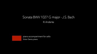 Sonata BWV 1027 G major  III Andante  JS Bach PIANO ACCOMPANIMENT FOR CELLO [upl. by Miki]