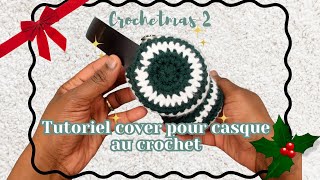 CROCHETMAS 2  Tutoriel cover pour casque au crochet  FULLY CROCHET [upl. by Eatnod]