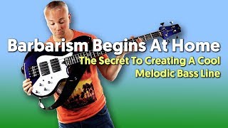 Barbarism Begins At Home  The Secret To Creating A Cool Melodic Bass Line [upl. by Johnsten126]