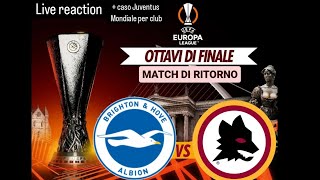 SALOTTINO EUROPA LEAGUE REACTION DI BRIGHTON  ROMA  QUESTIONE JUVENTUS MONDIALE PER CLUB [upl. by Larry]