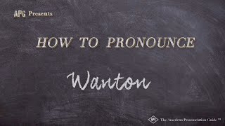 How to Pronounce Wanton Real Life Examples [upl. by Aniryt]