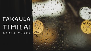 Oasis Thapa  Fakaaula Timilai [upl. by Yelyab818]