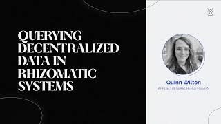 Querying Decentralized Data in Rhizomatic Systems  Quinn Wilton [upl. by Lewes170]