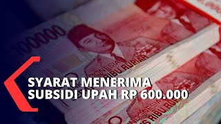 Berikut Syarat Karyawan yang Bisa Jadi Penerima Subsidi Upah Rp 600000 [upl. by Mitchel186]