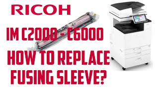 Ricoh IM C2000 to C6000 How to Replace Fusing Sleeve Unit [upl. by Nea]