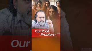 Our Root Problem  Acharya Prashant [upl. by Nailij]