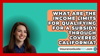 What Are the Income Limits for Qualifying for a Subsidy Through Covered California [upl. by Ettenor]