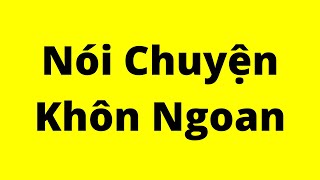 Cách Nói Chuyện Khôn Ngoan  Kỹ Năng Giao Tiếp Xuất Sắc [upl. by Bearnard]