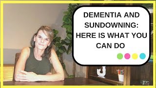 Dementia and Sundowning Tips to Help You Manage Sundowning [upl. by Anovahs]