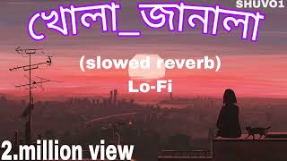 খোলাজানালা khola janala Bangla sad song slowed amp reverbLoFi [upl. by Ylrak]