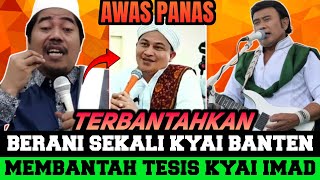 BERANI SEKALI ‼️KYAI BANTEN INI MEMBANTAH TESIS KYAI IMADUDDIN [upl. by Sabir]