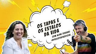 Os Tapas e os Estalos da vida com Aline Ferrari  Psicotapa Oficial 014 [upl. by Fates]