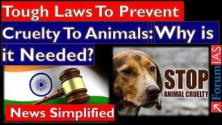 Tough Laws To Prevent Cruelty To Animals Why is it Needed Forum IAS  News Simplified [upl. by Boycey]