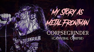 My Story As Metal Frontman 1 George quotCorpsegrinderquot Fisher cannibalcorpse [upl. by Errot]