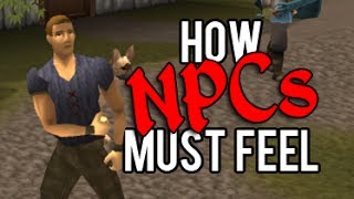 Runescape  How NPCs must feel [upl. by Treat421]