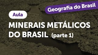 Superaprova Geografia  Minerais metálicos do Brasil Parte 1  aula [upl. by Ahtanoj]