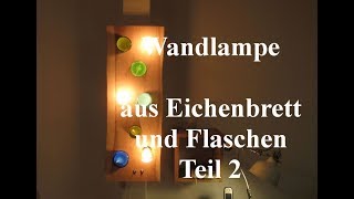 Wandlampe aus Eiche und Glasflaschen Teil 2 [upl. by Saber]