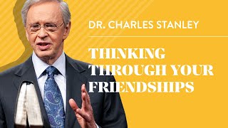 Thinking Through Your Friendships– Dr Charles Stanley [upl. by Muir]