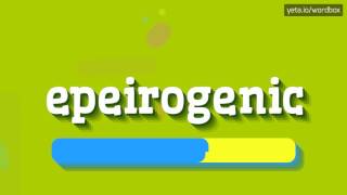 EPEIROGENIC  HOW TO PRONOUNCE IT [upl. by Raddy491]