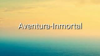 Aventura  Inmortal Letra [upl. by Reiss]