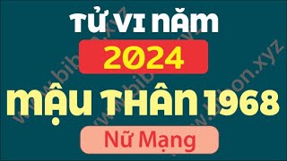 TỬ VI TUỔI MẬU THÂN 1968 năm 2024  Nữ Mạng [upl. by Eimrots]