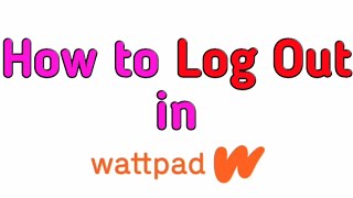 How to Log Out in Wattpad [upl. by Schwab]