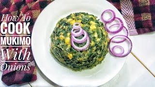 How to Cook Kenyan Fried Mukimo with Onions Recipe [upl. by Neerol]