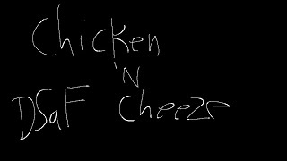 CHICKEN ‘N CHEESE DSaF [upl. by Srini81]