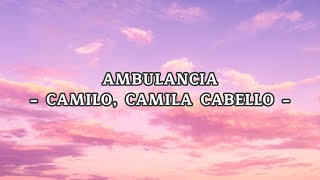 Camilo Camila Cabello  Ambulancia Lyrics [upl. by Baggett]