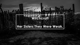 Witchcraft  Her Sisters They Were Weak Lyrics  Letra [upl. by Leeke933]