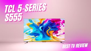 TCL 5Series S555 Best TV Review 2023 [upl. by Esten]