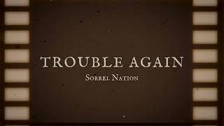 TROUBLE AGAIN  Sorrel Nation [upl. by Airednaxela]