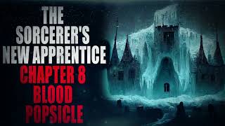 “The Sorcerers New Apprentice Chapter 8 Blood Popsicle”  Creepypasta Storytime [upl. by Harima]