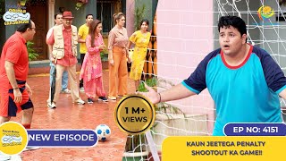 NEW Ep 4151  Kaun Jeetega Penalty Shootout Ka Game I Taarak Mehta Ka Ooltah Chashmah  तारक मेहता [upl. by Amerak]