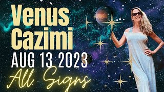 Venus Cazimi AUGUST 13 🔆 ALL SIGNS [upl. by Notsgnal]