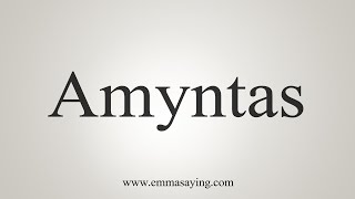 How To Say Amyntas [upl. by Ijies]