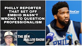 Ben Maller Says Philly Reporter That Set Off Embiid Wasn’t Wrong to Question Professionalism [upl. by Mildred]