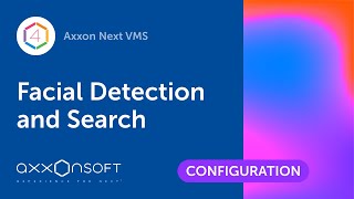 Configuring Facial Detection and Search in Axxon Next VMS [upl. by Comptom633]