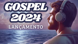 Lançamentos Gospel 2024 Louvor e Adoração Poderosos [upl. by Gladdy]