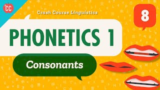 Phonetics  Consonants Crash Course Linguistics 8 [upl. by Garin]