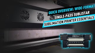 Quick Overview Wideformat Singlepass SUBLISTAR Sublimation Printer Essentials [upl. by Ardnak116]